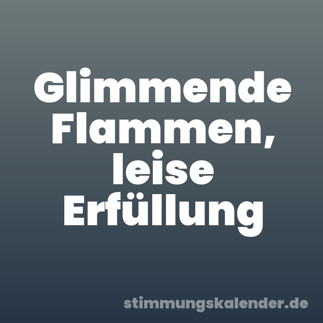 Glimmende Flammen, leise Erfüllung