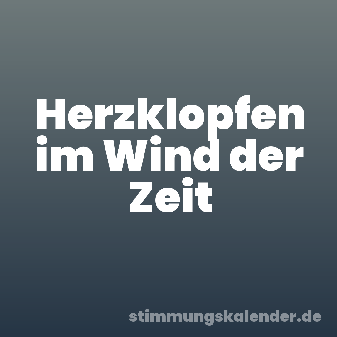 Herzklopfen im Wind der Zeit