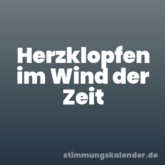 Herzklopfen im Wind der Zeit