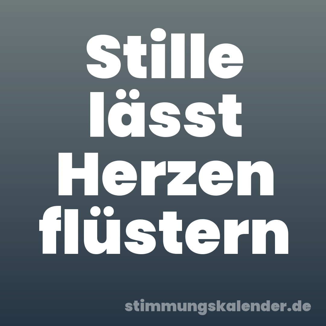Stille lässt Herzen flüstern