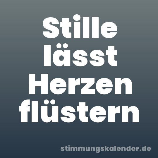 Stille lässt Herzen flüstern
