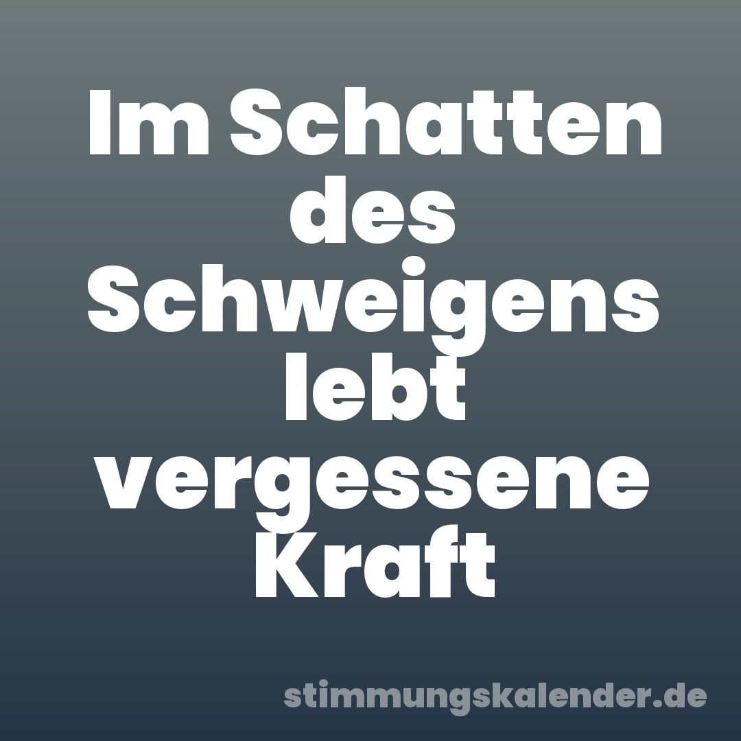 Im Schatten des Schweigens lebt vergessene Kraft