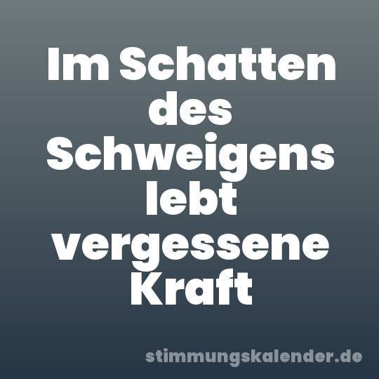 Im Schatten des Schweigens lebt vergessene Kraft