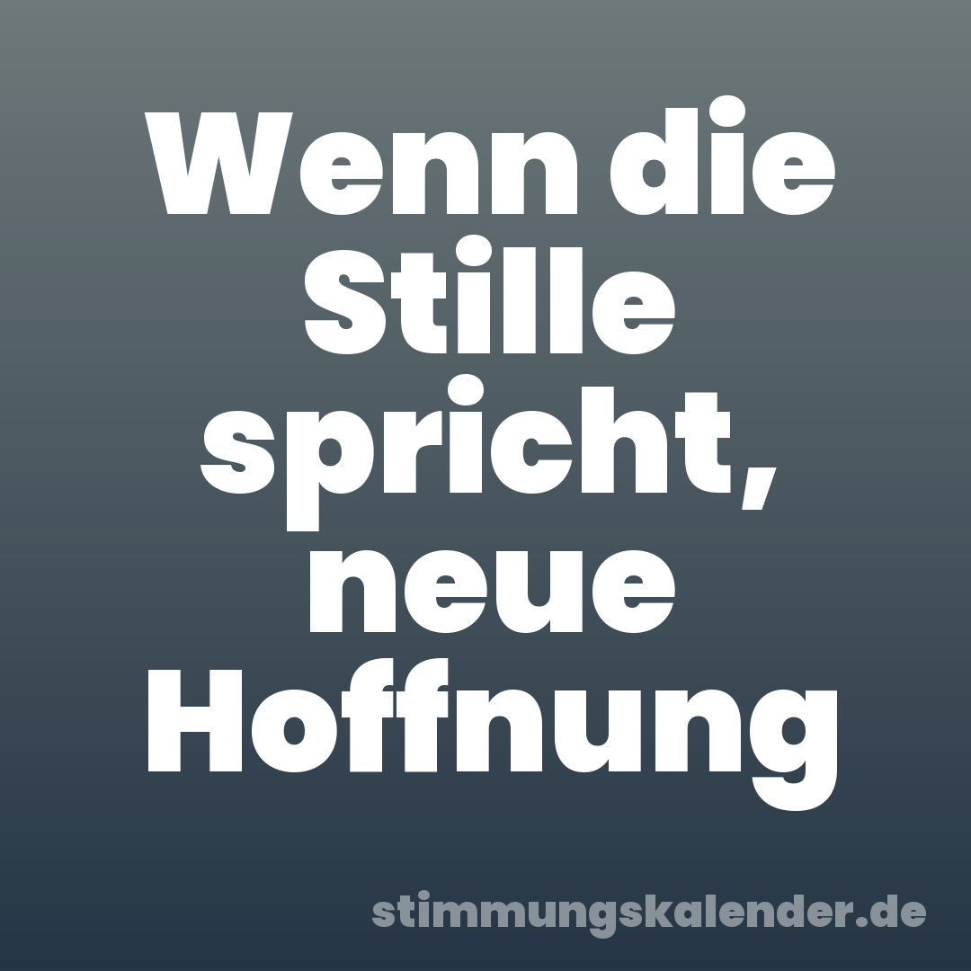 Wenn die Stille spricht, neue Hoffnung