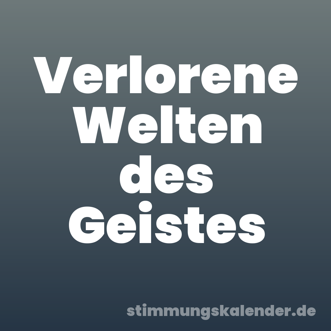 Verlorene Welten des Geistes
