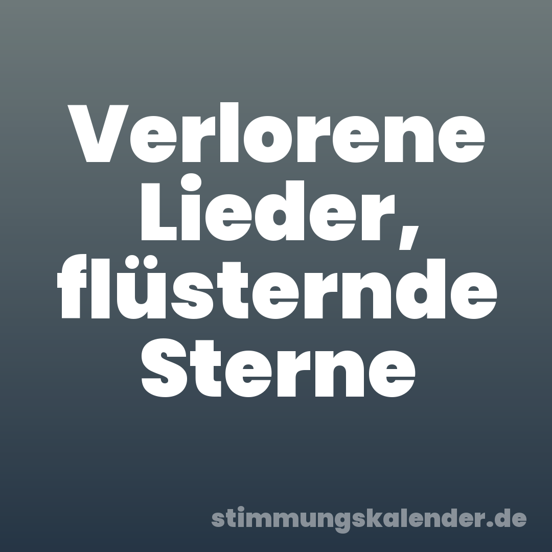 Verlorene Lieder, flüsternde Sterne