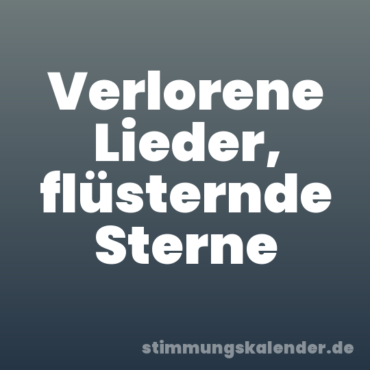 Verlorene Lieder, flüsternde Sterne
