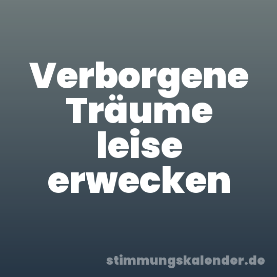 Verborgene Träume leise erwecken