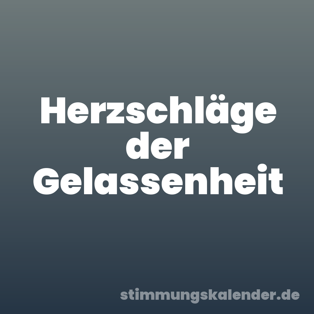 Herzschläge der Gelassenheit