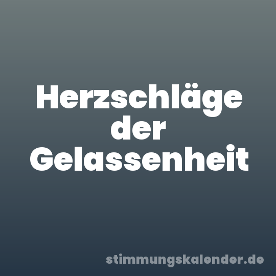 Herzschläge der Gelassenheit