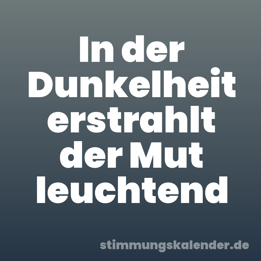 In der Dunkelheit erstrahlt der Mut leuchtend