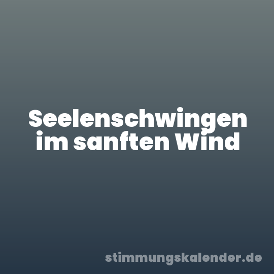 Seelenschwingen im sanften Wind
