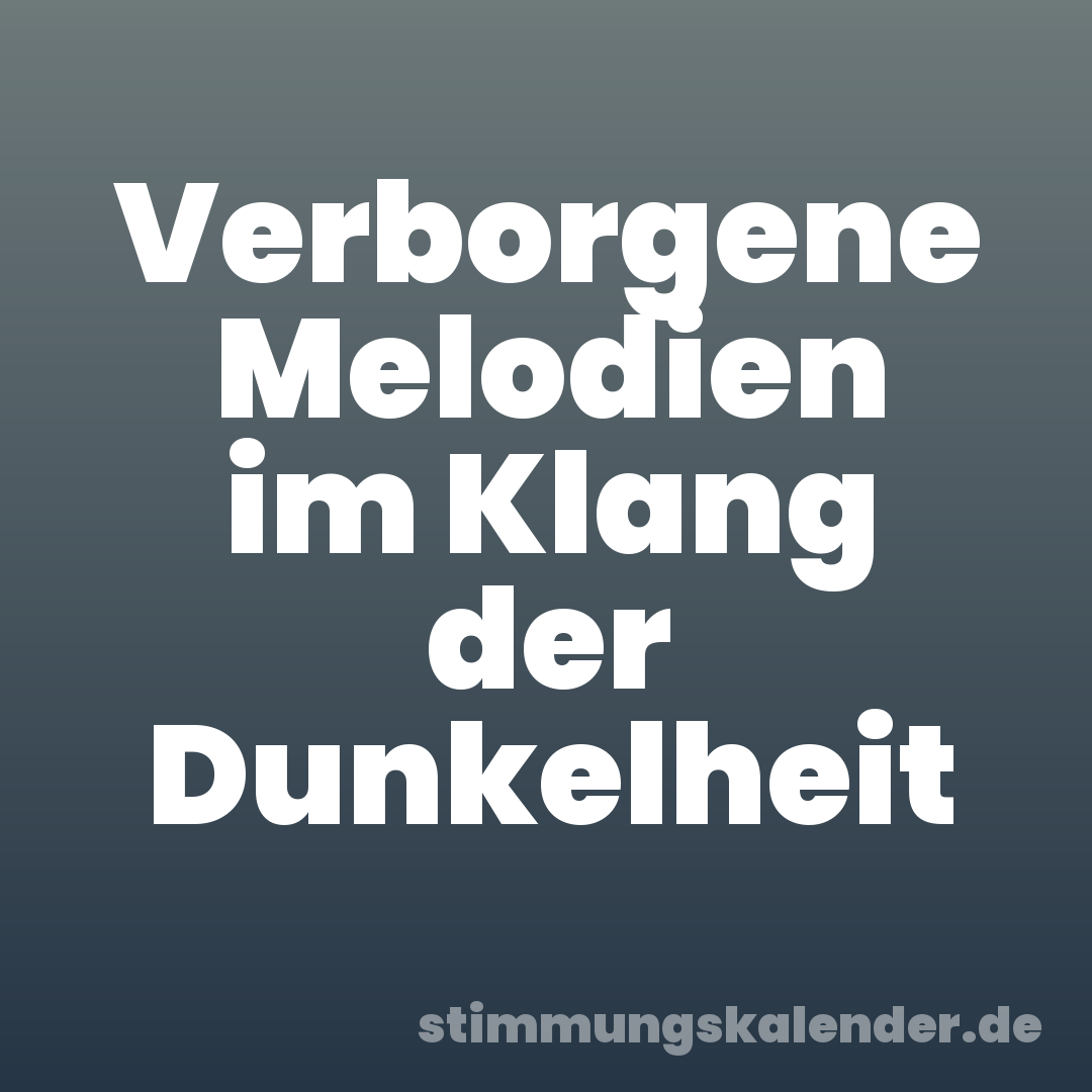 Verborgene Melodien im Klang der Dunkelheit