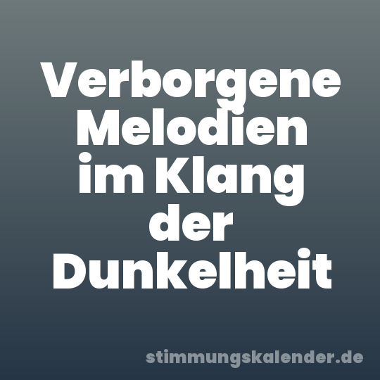 Verborgene Melodien im Klang der Dunkelheit