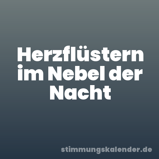 Herzflüstern im Nebel der Nacht