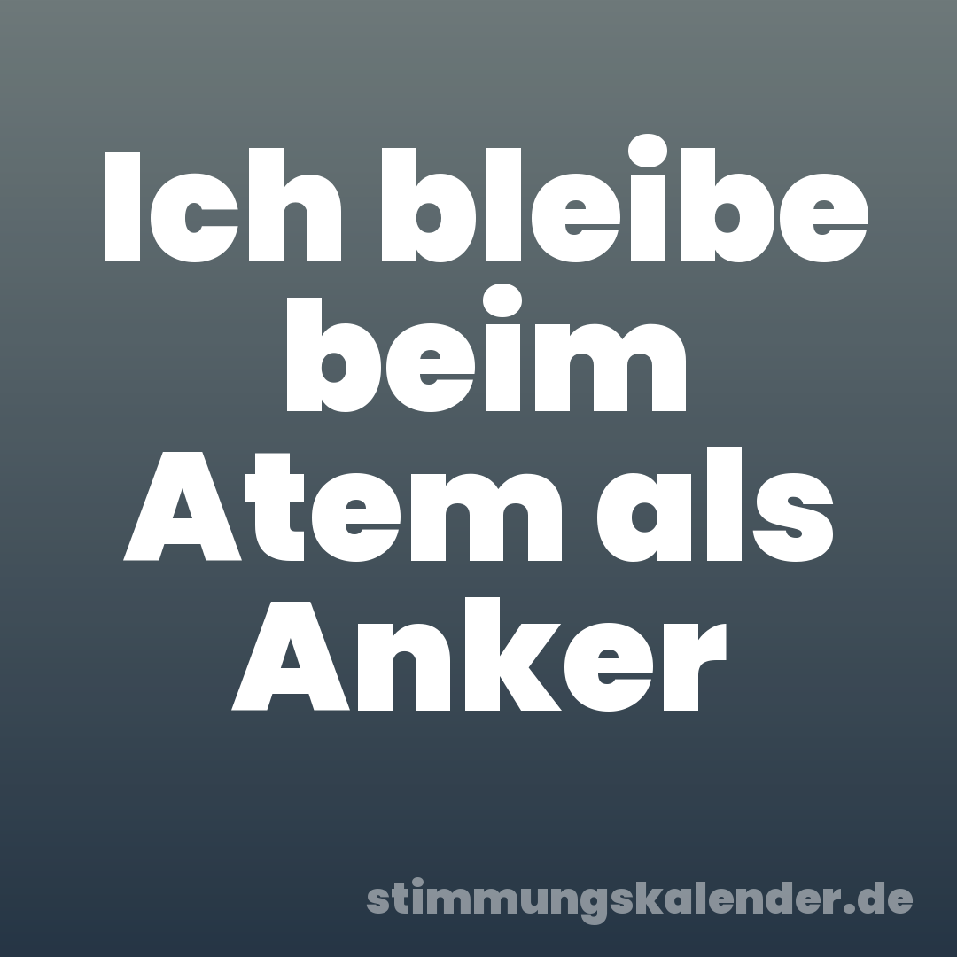 Ich bleibe beim Atem als Anker