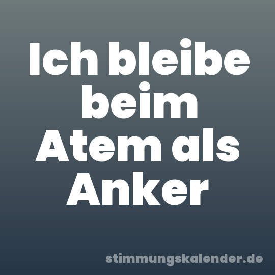 Ich bleibe beim Atem als Anker