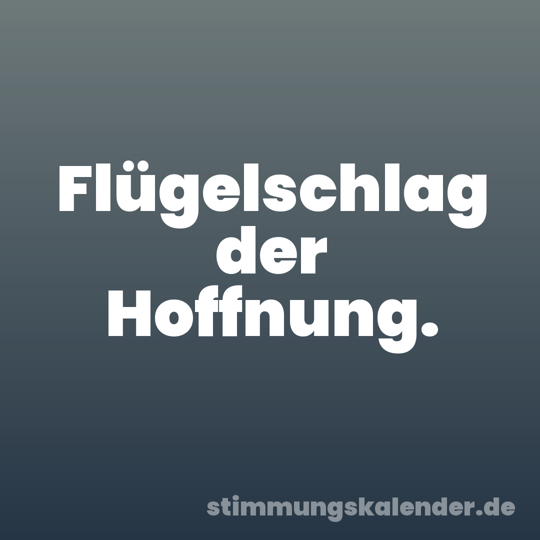 Flügelschlag der Hoffnung.