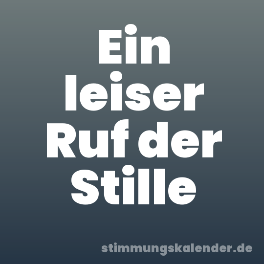 Ein leiser Ruf der Stille