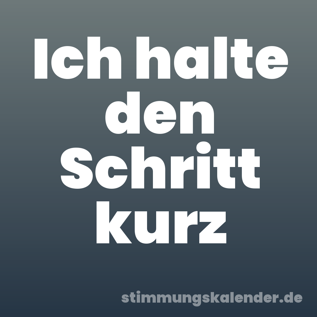 Ich halte den Schritt kurz