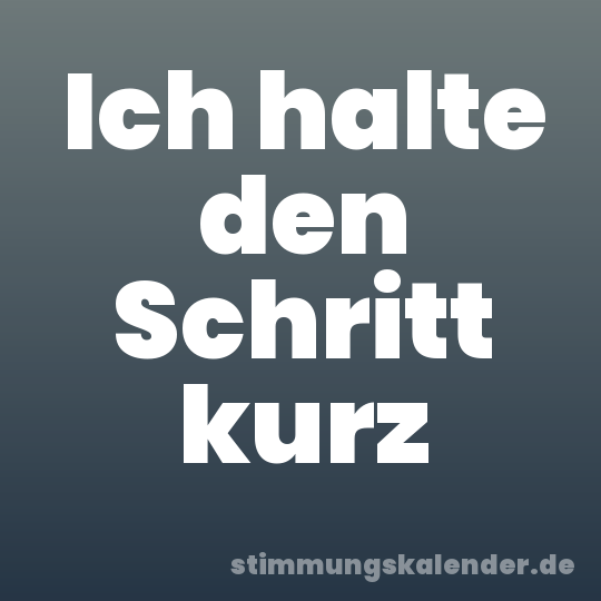 Ich halte den Schritt kurz