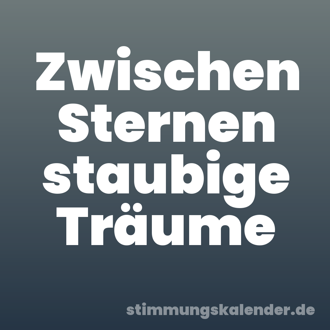 Zwischen Sternen staubige Träume