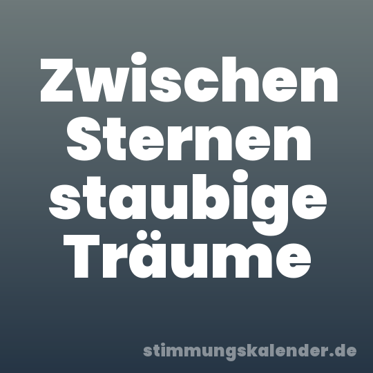 Zwischen Sternen staubige Träume