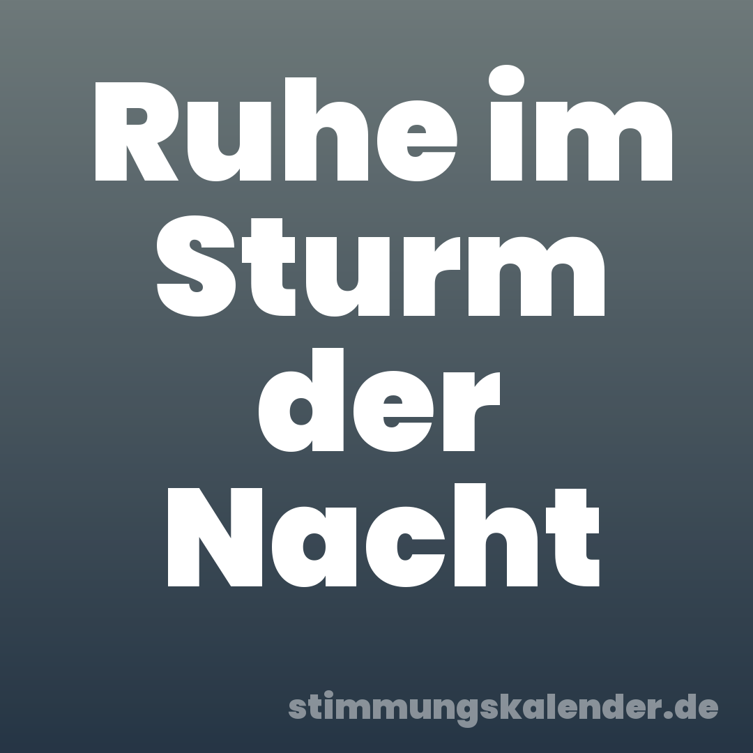 Ruhe im Sturm der Nacht