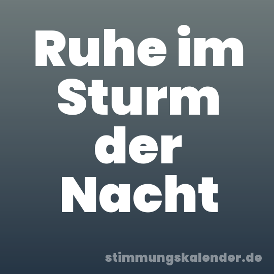 Ruhe im Sturm der Nacht