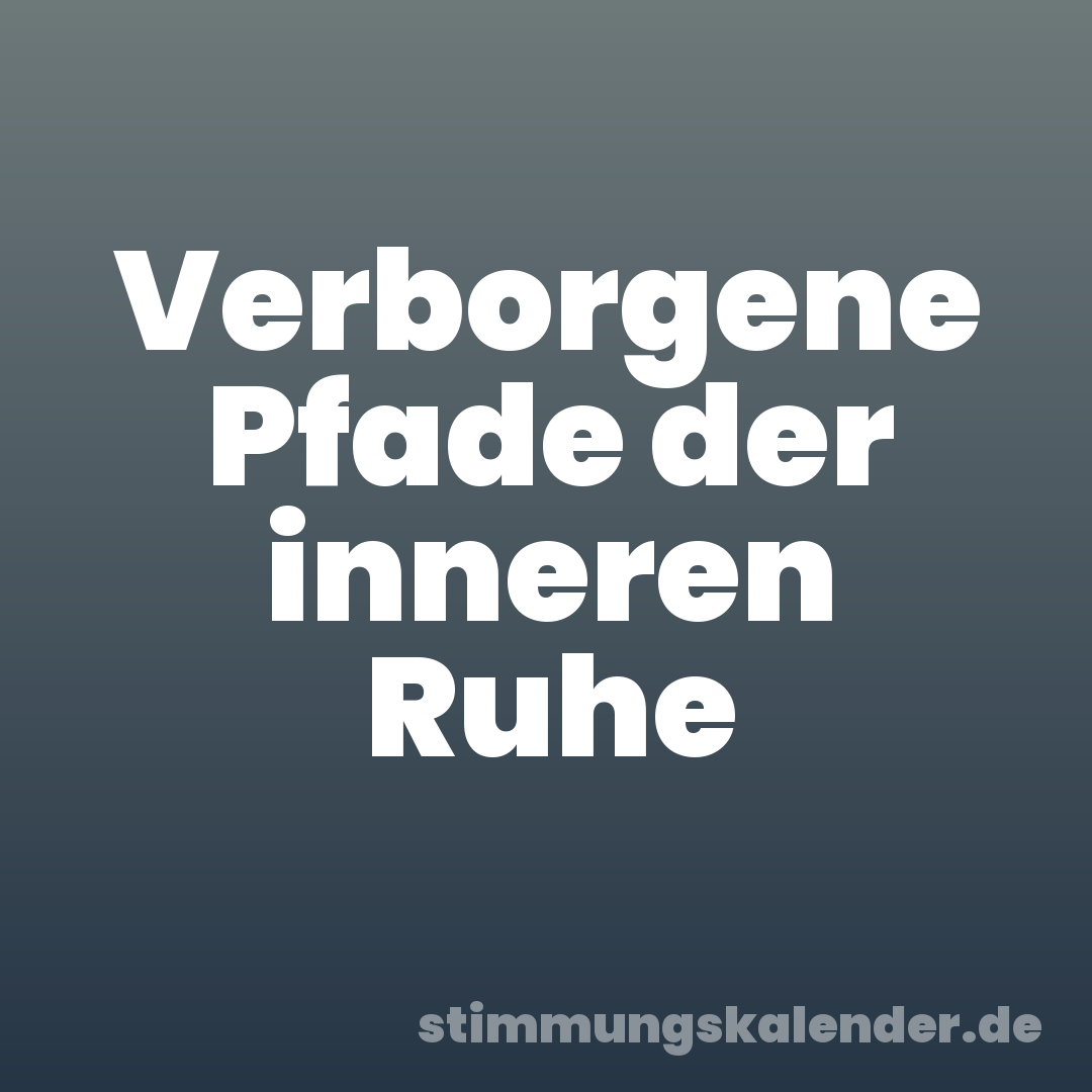 Verborgene Pfade der inneren Ruhe