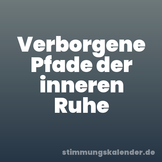 Verborgene Pfade der inneren Ruhe