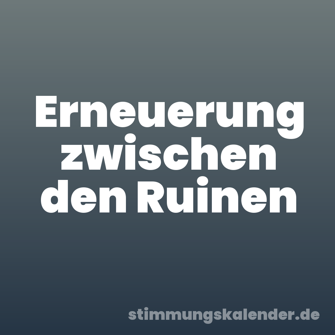 Erneuerung zwischen den Ruinen