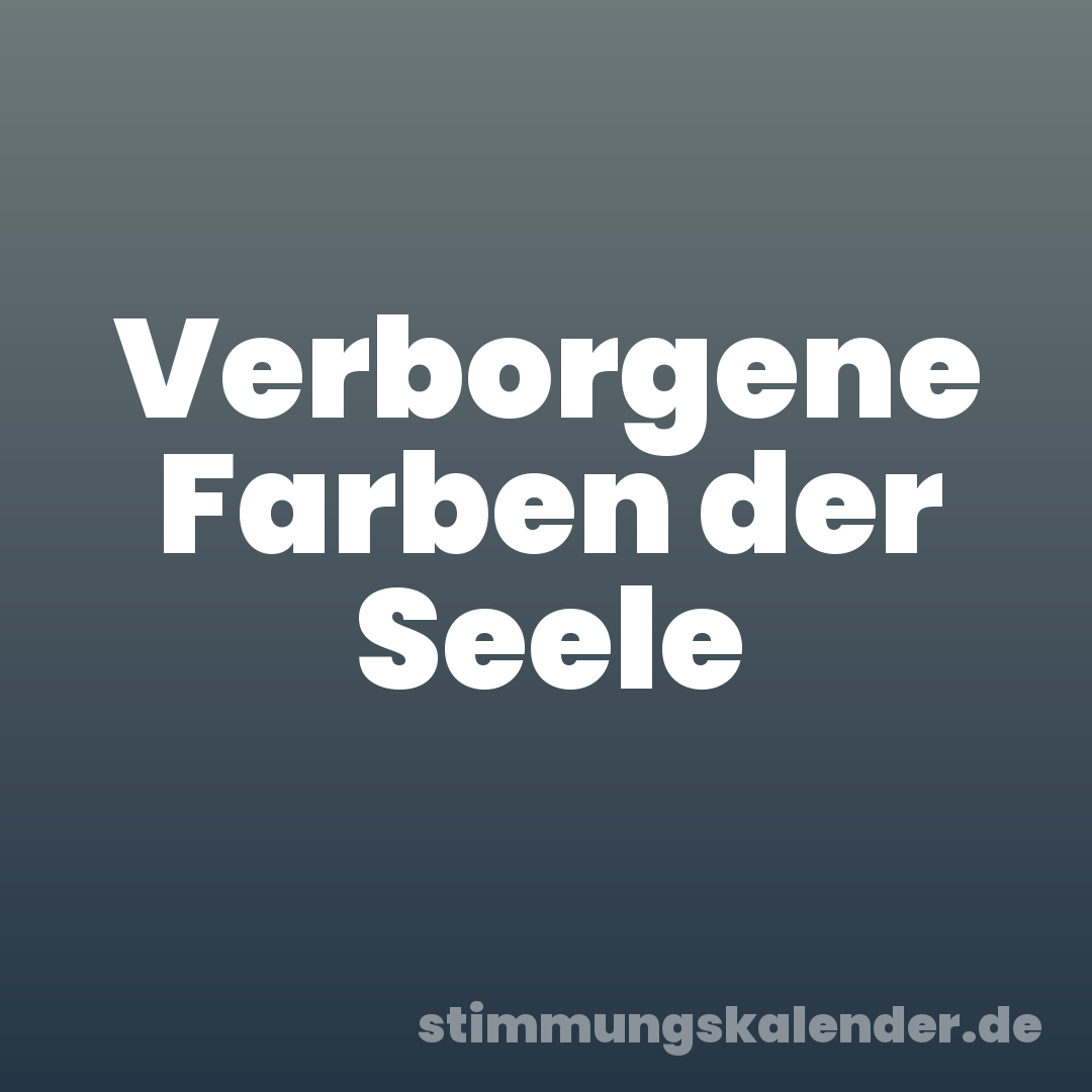 Verborgene Farben der Seele