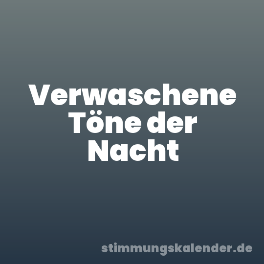 Verwaschene Töne der Nacht