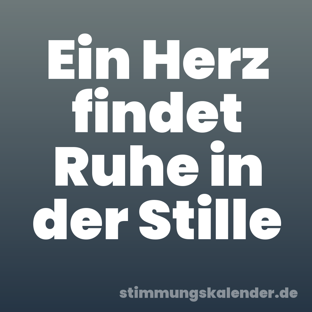 Ein Herz findet Ruhe in der Stille