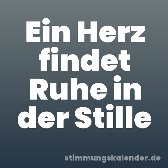 Ein Herz findet Ruhe in der Stille