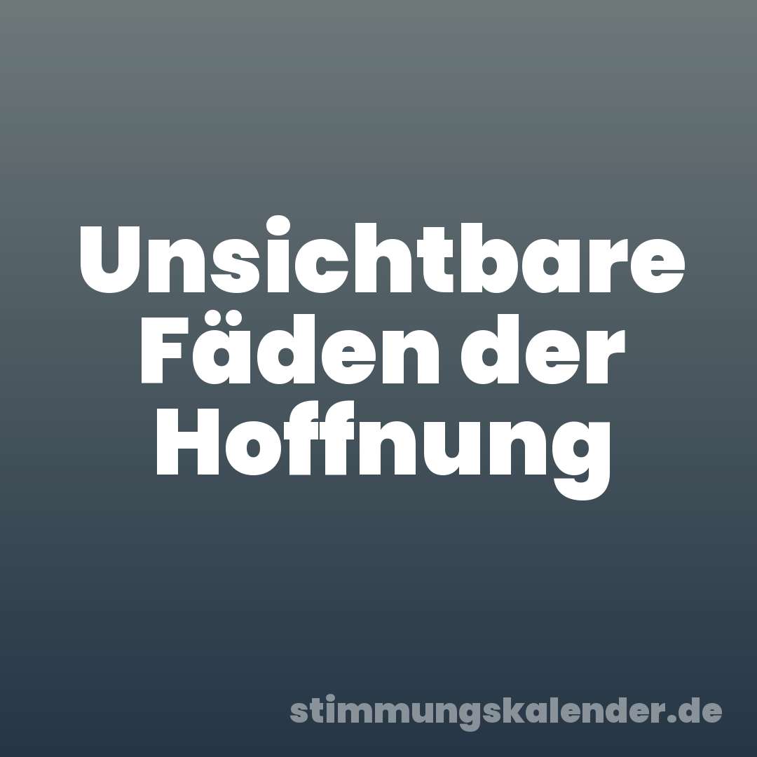 Unsichtbare Fäden der Hoffnung