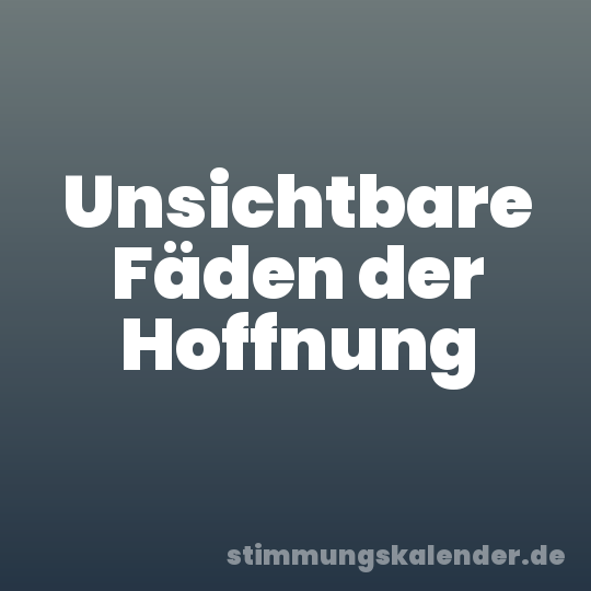 Unsichtbare Fäden der Hoffnung