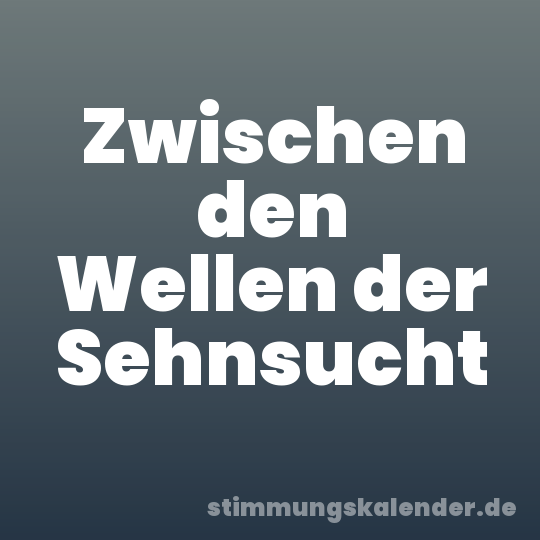 Zwischen den Wellen der Sehnsucht