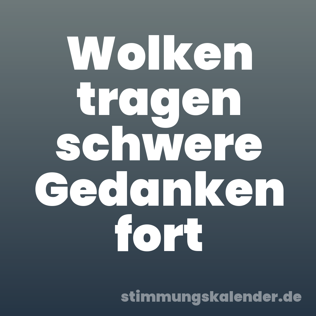 Wolken tragen schwere Gedanken fort