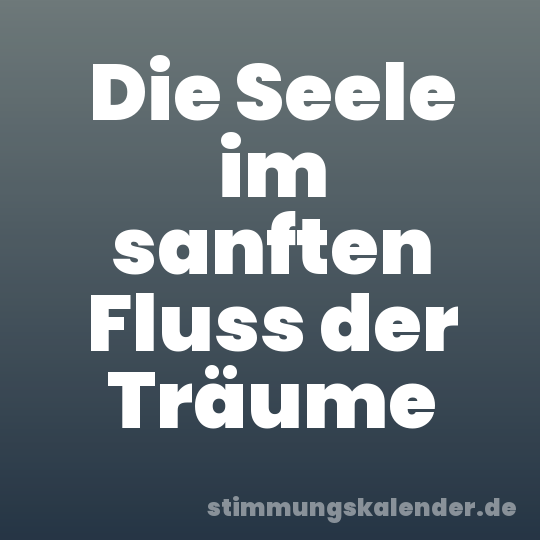 Die Seele im sanften Fluss der Träume