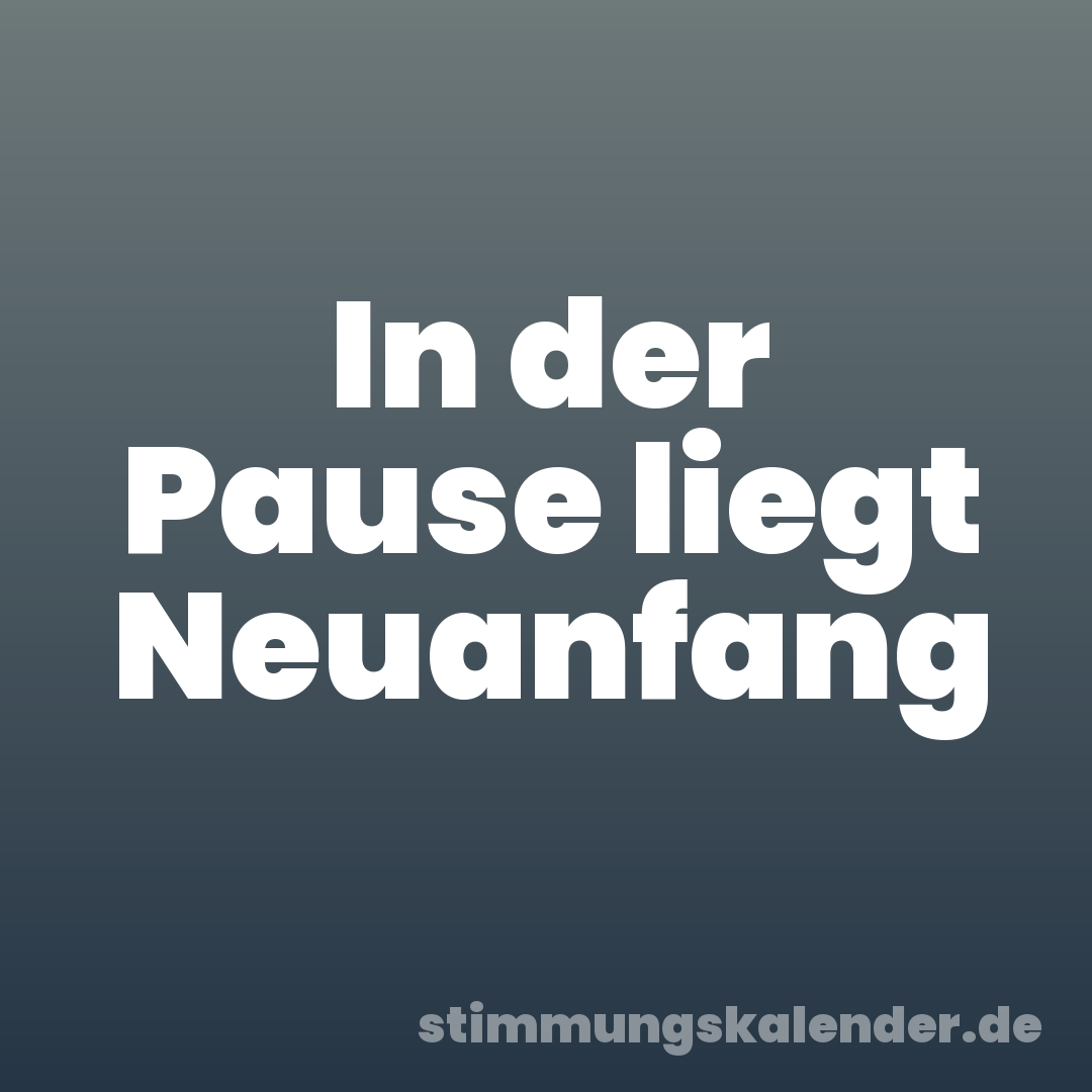 In der Pause liegt Neuanfang