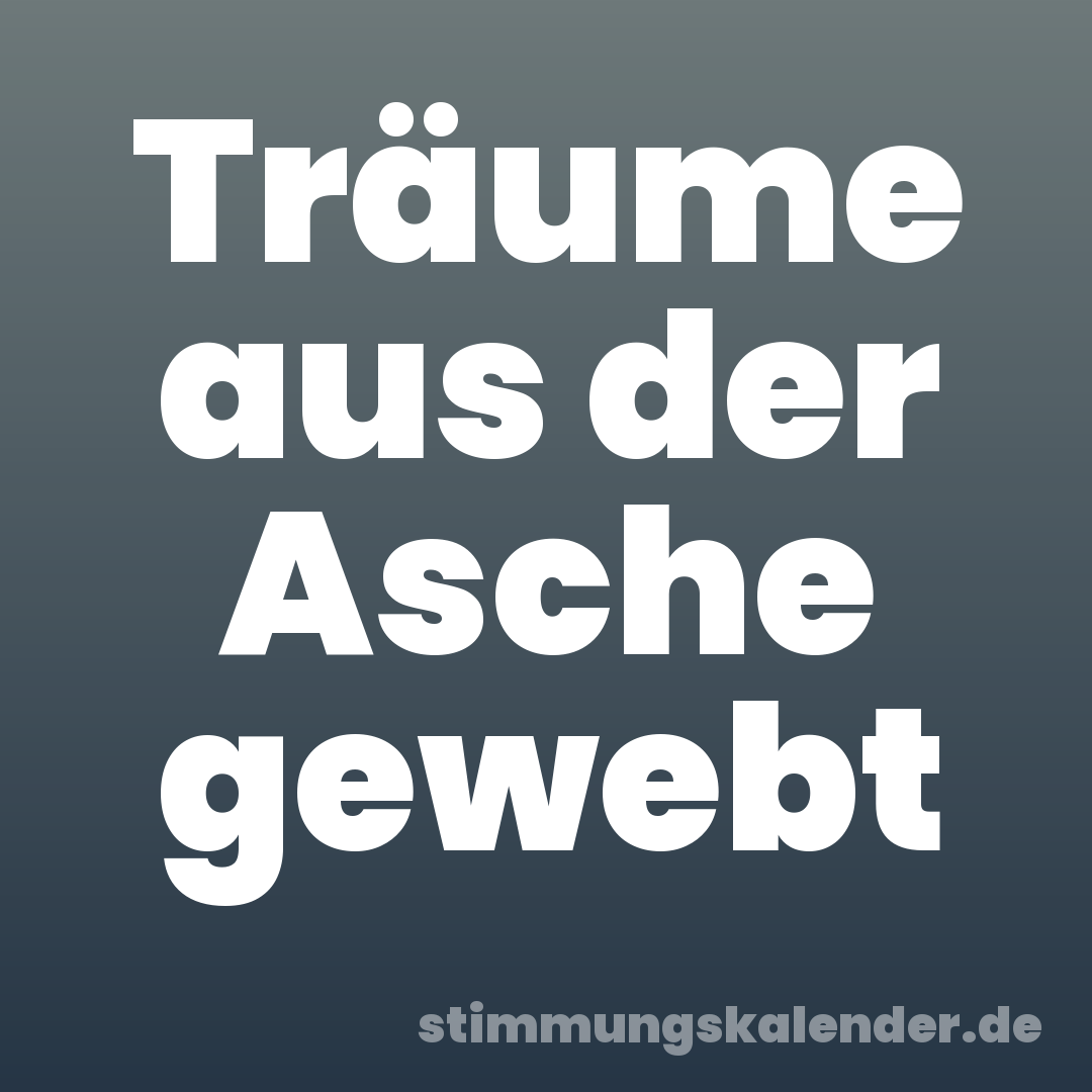 Träume aus der Asche gewebt