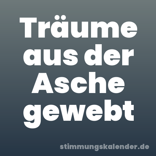 Träume aus der Asche gewebt