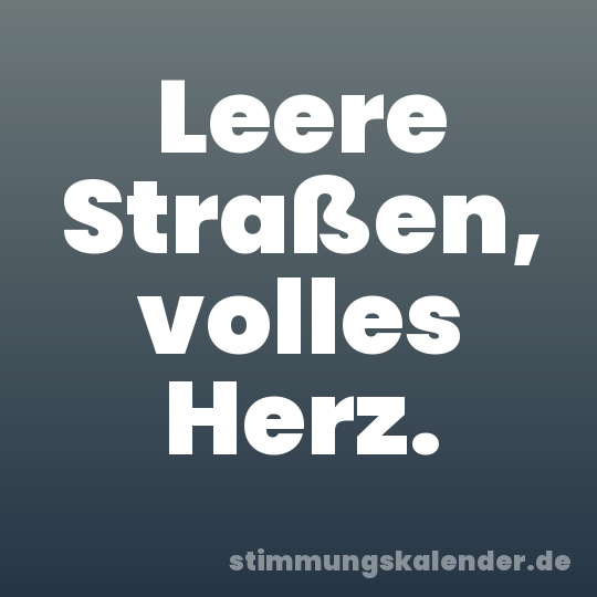 Leere Straßen, volles Herz.