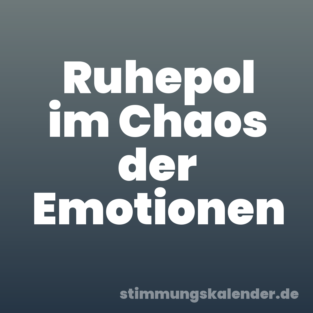 Ruhepol im Chaos der Emotionen