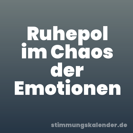 Ruhepol im Chaos der Emotionen