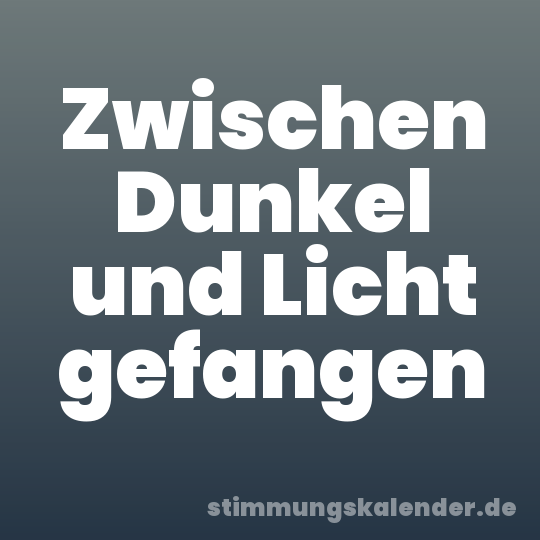 Zwischen Dunkel und Licht gefangen