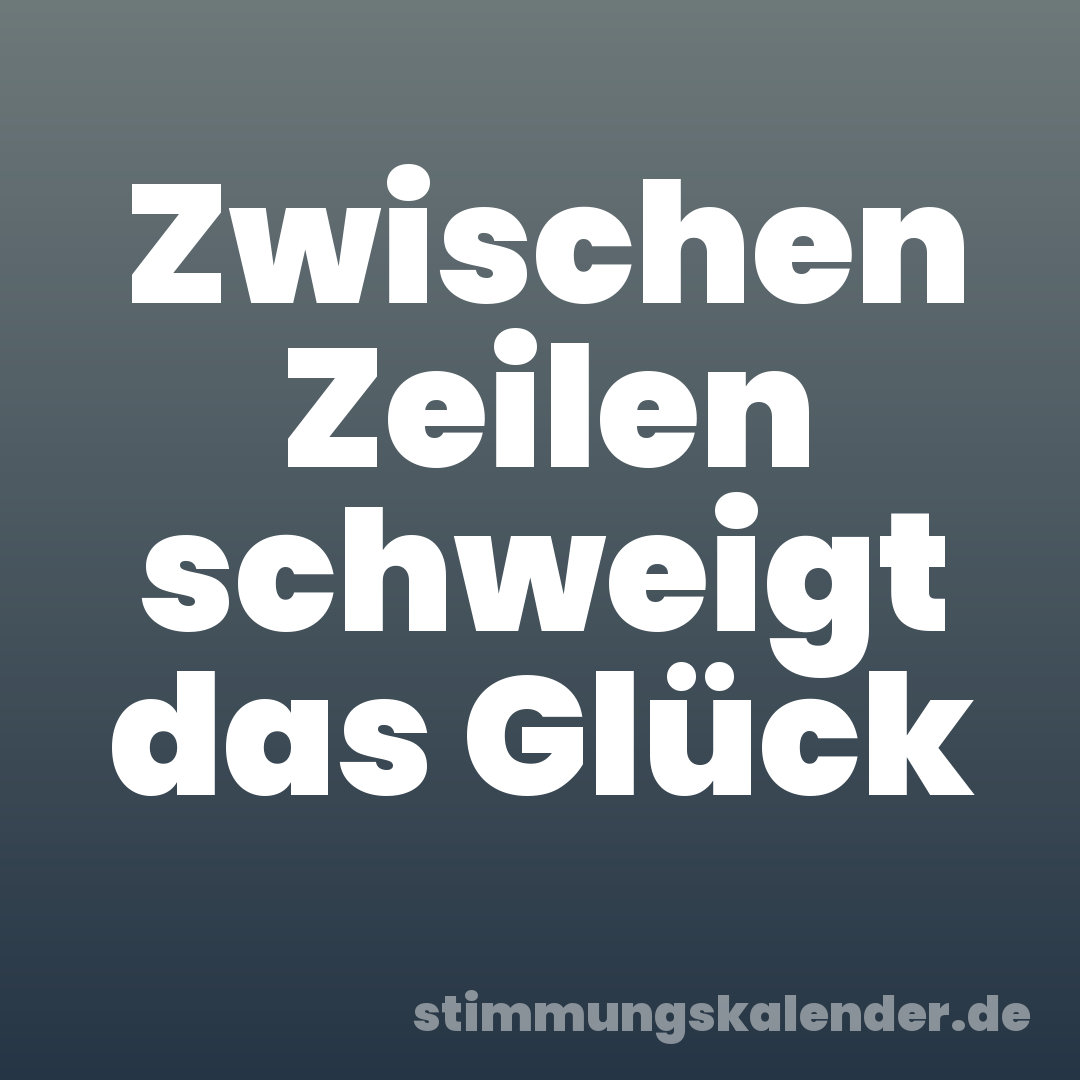 Zwischen Zeilen schweigt das Glück