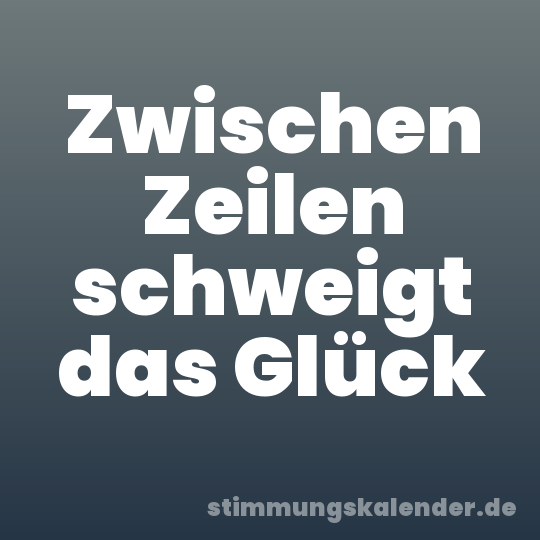 Zwischen Zeilen schweigt das Glück